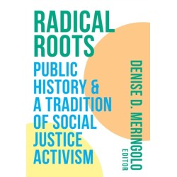 Radical Roots: Public History and a Tradition of Social Justice Activism