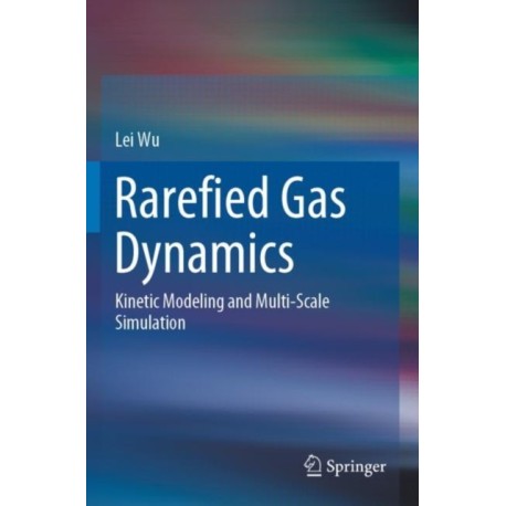 Rarefied Gas Dynamics: Kinetic Modeling and Multi-Scale Simulation