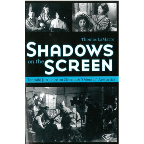 Shadows on the Screen: Tanizaki Jun’ichiro on Cinema and “Oriental” Aesthetics