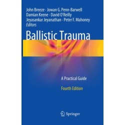 Ballistic Trauma: A Practical Guide