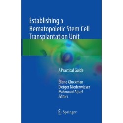 Establishing a Hematopoietic Stem Cell Transplantation Unit: A Practical Guide