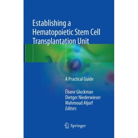 Establishing a Hematopoietic Stem Cell Transplantation Unit: A Practical Guide
