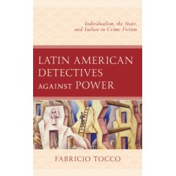 Latin American Detectives against Power: Individualism, the State, and Failure in Crime Fiction