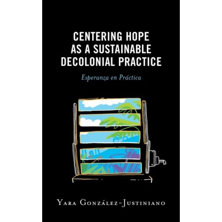 Centering Hope as a Sustainable Decolonial Practice: Esperanza en Practica