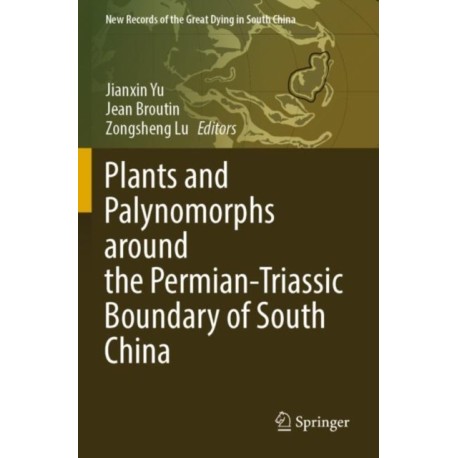 Plants and Palynomorphs around the Permian-Triassic Boundary of South China