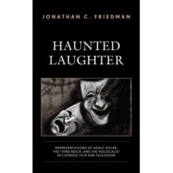 Haunted Laughter: Representations of Adolf Hitler, the Third Reich, and the Holocaust in Comedic Film and Television