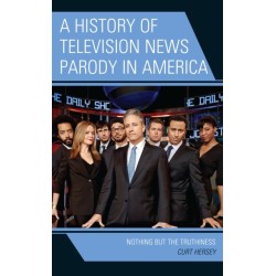 A History of Television News Parody in America: Nothing but the Truthiness