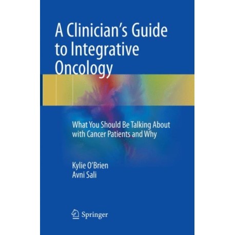 A Clinician's Guide to Integrative Oncology: What You Should Be Talking About with Cancer Patients and Why