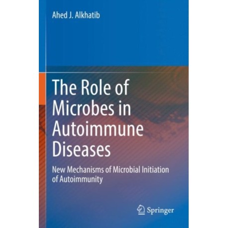The Role of Microbes in Autoimmune Diseases: New Mechanisms of Microbial Initiation of Autoimmunity