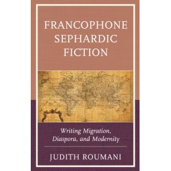 Francophone Sephardic Fiction: Writing Migration, Diaspora, and Modernity