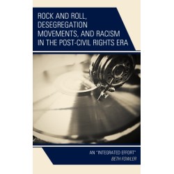 Rock and Roll, Desegregation Movements, and Racism in the Post-Civil Rights Era: An "Integrated Effort"
