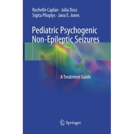 Pediatric Psychogenic Non-Epileptic Seizures: A Treatment Guide