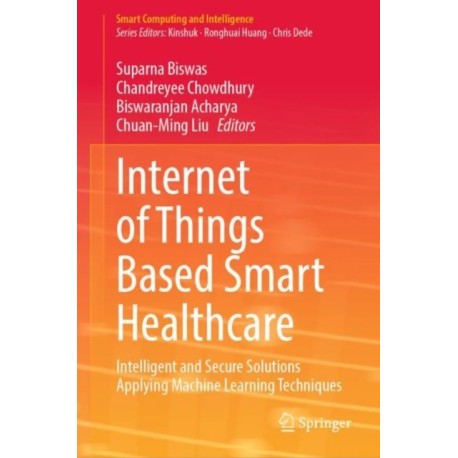 Internet of Things Based Smart Healthcare: Intelligent and Secure Solutions Applying Machine Learning Techniques