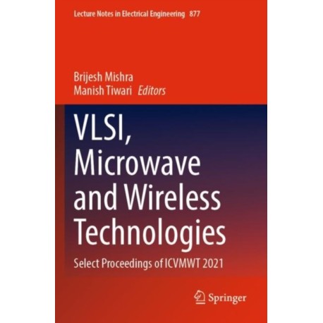 VLSI, Microwave and Wireless Technologies: Select Proceedings of ICVMWT 2021