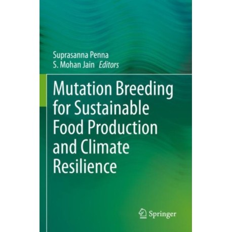 Mutation Breeding for Sustainable Food Production and Climate Resilience