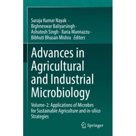 Advances in Agricultural and Industrial Microbiology: Volume-2: Applications of Microbes for Sustainable Agriculture and in-silico Strategies