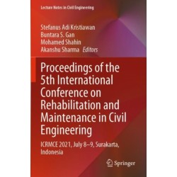 Proceedings of the 5th International Conference on Rehabilitation and Maintenance in Civil Engineering: ICRMCE 2021, July 8-9, Surakarta, Indonesia