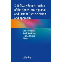 Soft Tissue Reconstruction of the Hand: Loco-regional and Distant Flaps Selection and Approach