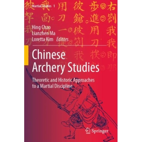 Chinese Archery Studies: Theoretic and Historic Approaches to a Martial Discipline