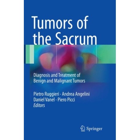Tumors of the Sacrum: Diagnosis and Treatment of Benign and Malignant Tumors