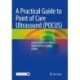 A Practical Guide to Point of Care Ultrasound (POCUS)