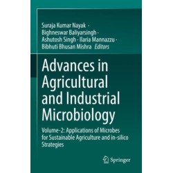 Advances in Agricultural and Industrial Microbiology: Volume-2: Applications of Microbes for Sustainable Agriculture and in-silico Strategies