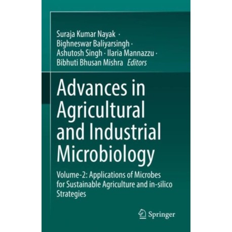 Advances in Agricultural and Industrial Microbiology: Volume-2: Applications of Microbes for Sustainable Agriculture and in-silico Strategies