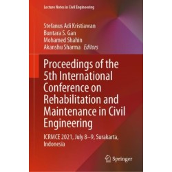 Proceedings of the 5th International Conference on Rehabilitation and Maintenance in Civil Engineering: ICRMCE 2021, July 8-9, Surakarta, Indonesia