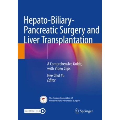 Hepato-Biliary-Pancreatic Surgery and Liver Transplantation: A Comprehensive Guide, with Video Clips