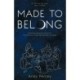 Made to Belong: Moving Beyond Tribalism to Find Our True Connection in God