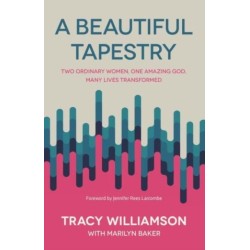 A Beautiful Tapestry: Two Ordinary Women, One Amazing God, Many Lives Transformed