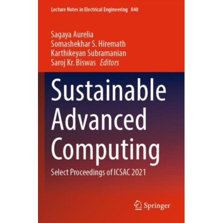 Sustainable Advanced Computing: Select Proceedings of ICSAC 2021
