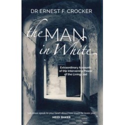 The Man in White: Extraordinary Accounts of the Intervening Power of the Living God