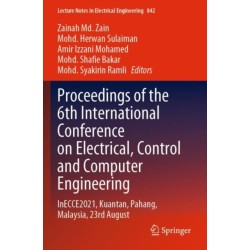 Proceedings of the 6th International Conference on Electrical, Control and Computer Engineering: InECCE2021, Kuantan, Pahang, Malaysia, 23rd August