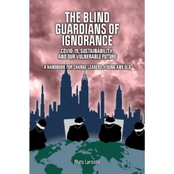 The Blind Guardians of Ignorance: Covid-19, Sustainability, and Our Vulnerable Future