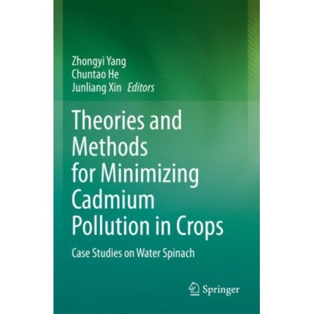 Theories and Methods for Minimizing Cadmium Pollution in Crops: Case Studies on Water Spinach