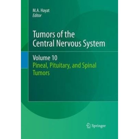 Tumors of the Central Nervous System, Volume 10: Pineal, Pituitary, and Spinal Tumors