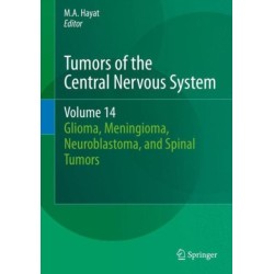 Tumors of the Central Nervous System, Volume 14: Glioma, Meningioma, Neuroblastoma, and Spinal Tumors
