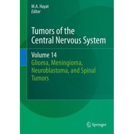 Tumors of the Central Nervous System, Volume 14: Glioma, Meningioma, Neuroblastoma, and Spinal Tumors