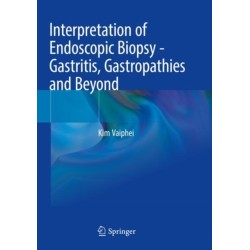 Interpretation of Endoscopic Biopsy - Gastritis, Gastropathies and Beyond