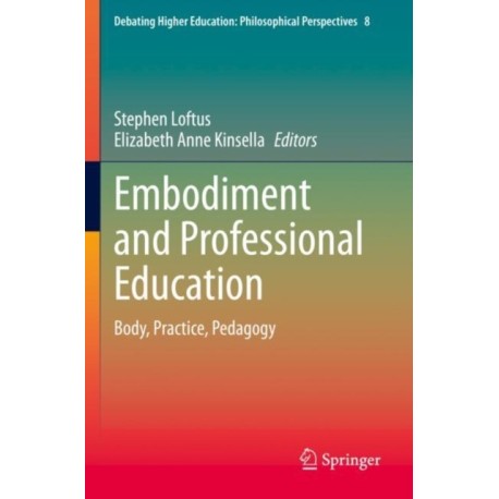 Embodiment and Professional Education: Body, Practice, Pedagogy