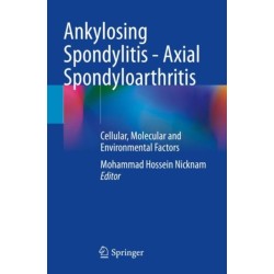 Ankylosing Spondylitis - Axial Spondyloarthritis: Cellular, Molecular and Environmental Factors