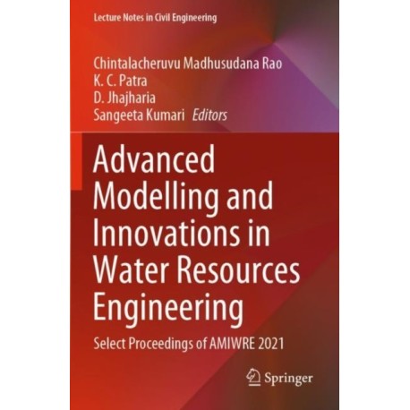 Advanced Modelling and Innovations in Water Resources Engineering: Select Proceedings of AMIWRE 2021