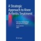 A Strategic Approach to Knee Arthritis Treatment: From Non-Pharmacologic Management to Surgery