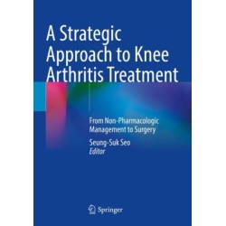 A Strategic Approach to Knee Arthritis Treatment: From Non-Pharmacologic Management to Surgery