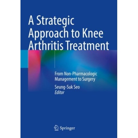 A Strategic Approach to Knee Arthritis Treatment: From Non-Pharmacologic Management to Surgery
