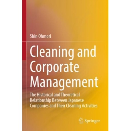 Cleaning and Corporate Management: The Historical and Theoretical Relationship Between Japanese Companies and Their Cleaning Activities