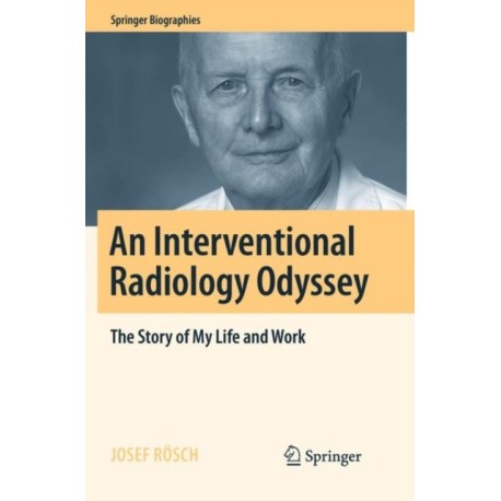 An Interventional Radiology Odyssey: The Story of My Life and Work