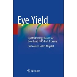 Eye Yield: Ophthalmology Basics for Board and FRCS Part 1 Exams