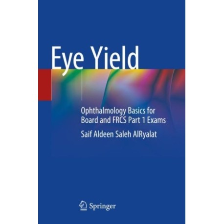 Eye Yield: Ophthalmology Basics for Board and FRCS Part 1 Exams